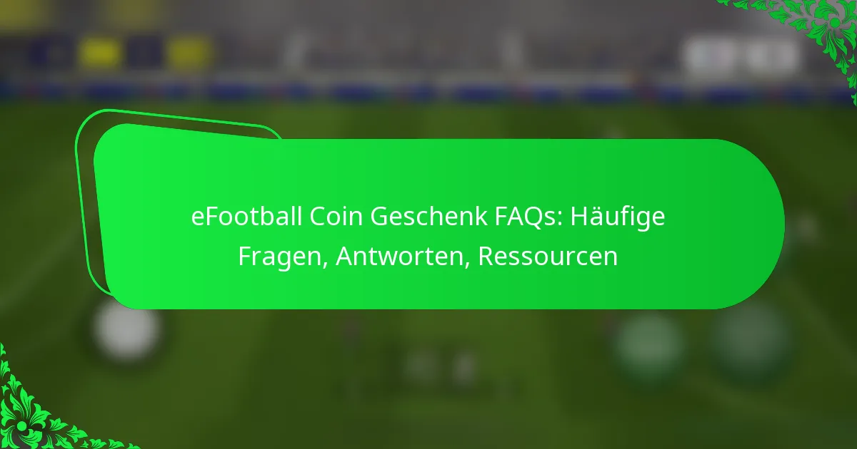 eFootball Coin Geschenk FAQs: Häufige Fragen, Antworten, Ressourcen