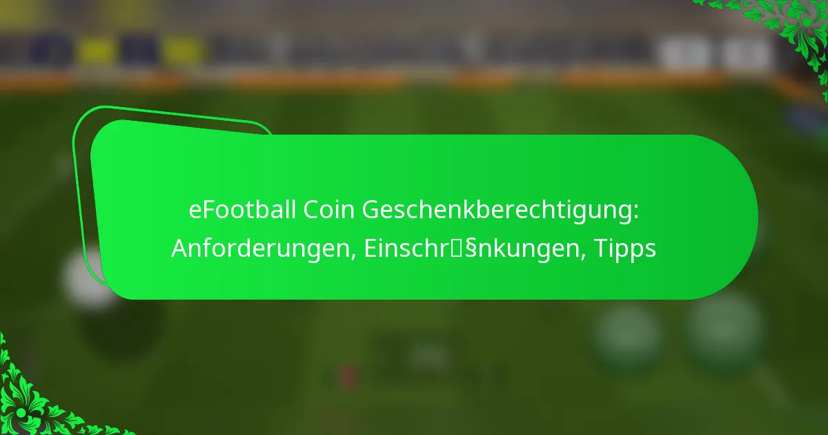 eFootball Coin Geschenkberechtigung: Anforderungen, Einschränkungen, Tipps