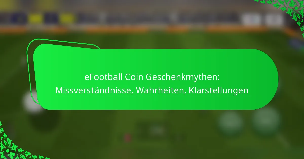 eFootball Coin Geschenkmythen: Missverständnisse, Wahrheiten, Klarstellungen