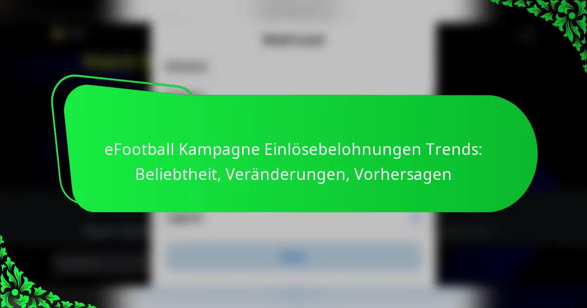 eFootball Kampagne Einlösebelohnungen Trends: Beliebtheit, Veränderungen, Vorhersagen