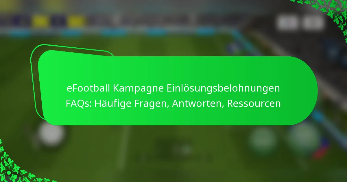 eFootball Kampagne Einlösungsbelohnungen FAQs: Häufige Fragen, Antworten, Ressourcen