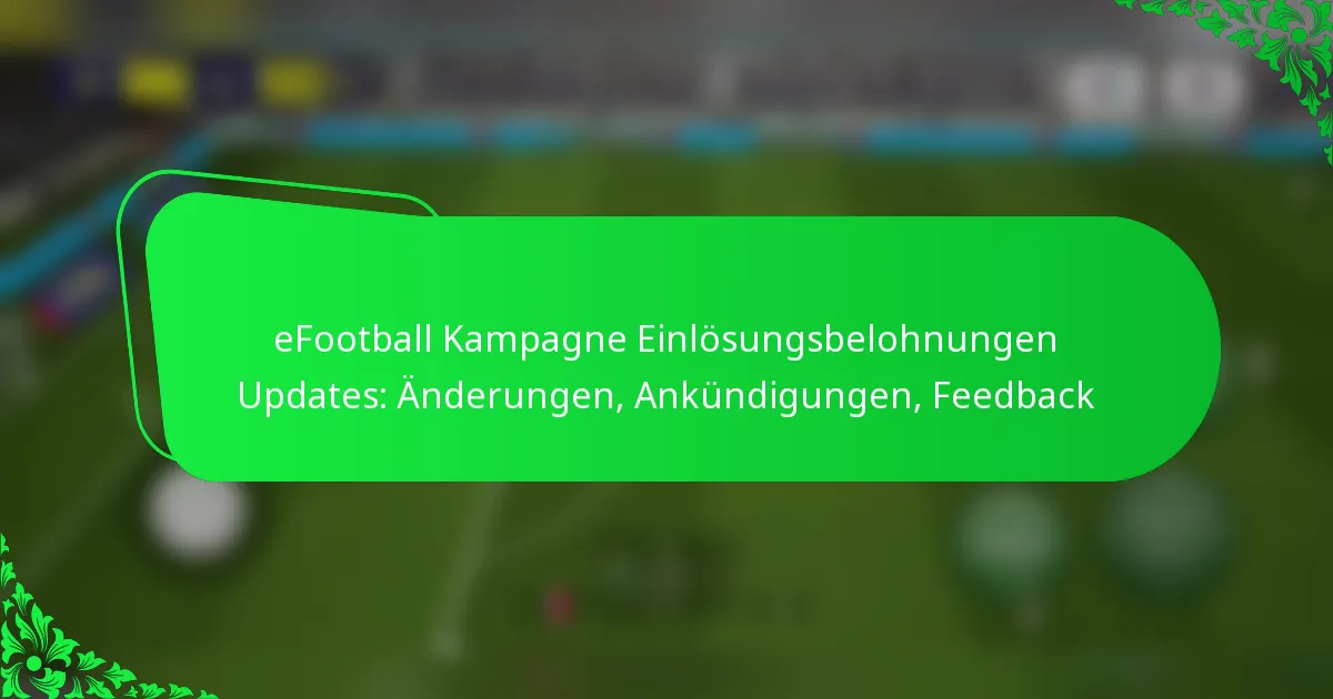 eFootball Kampagne Einlösungsbelohnungen Updates: Änderungen, Ankündigungen, Feedback