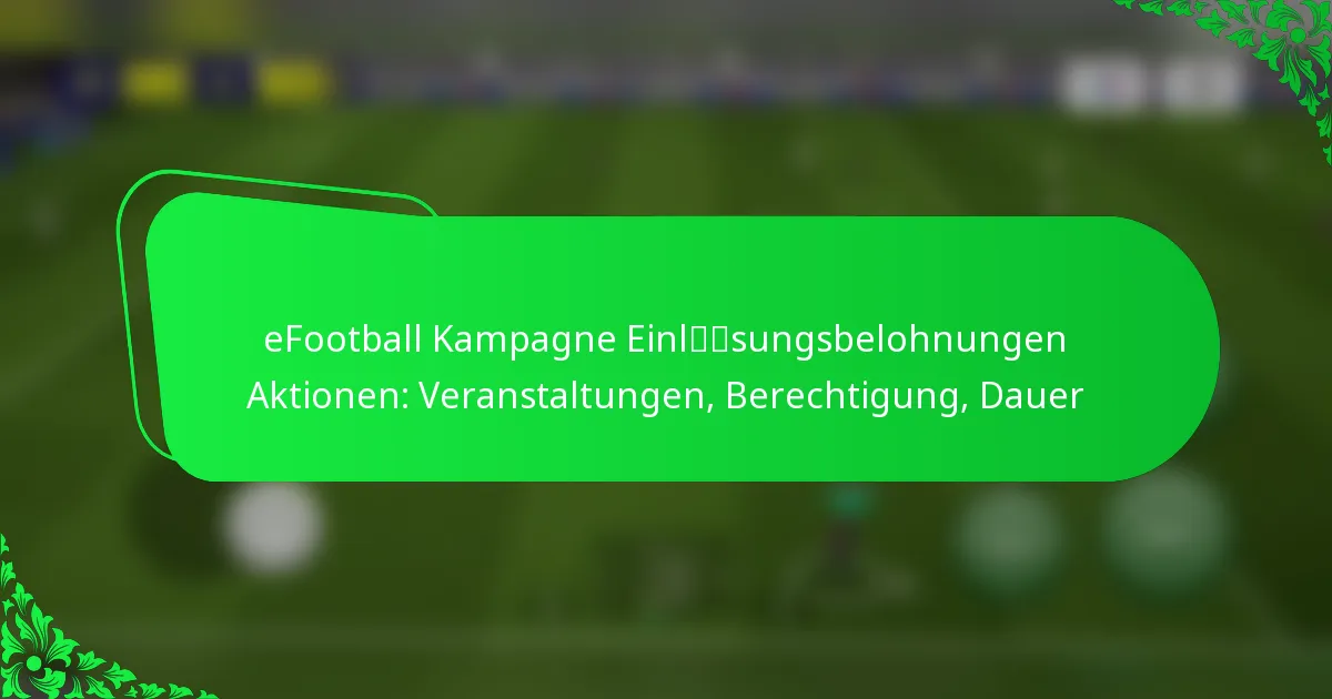 eFootball Kampagne Einlösungsbelohnungen Aktionen: Veranstaltungen, Berechtigung, Dauer
