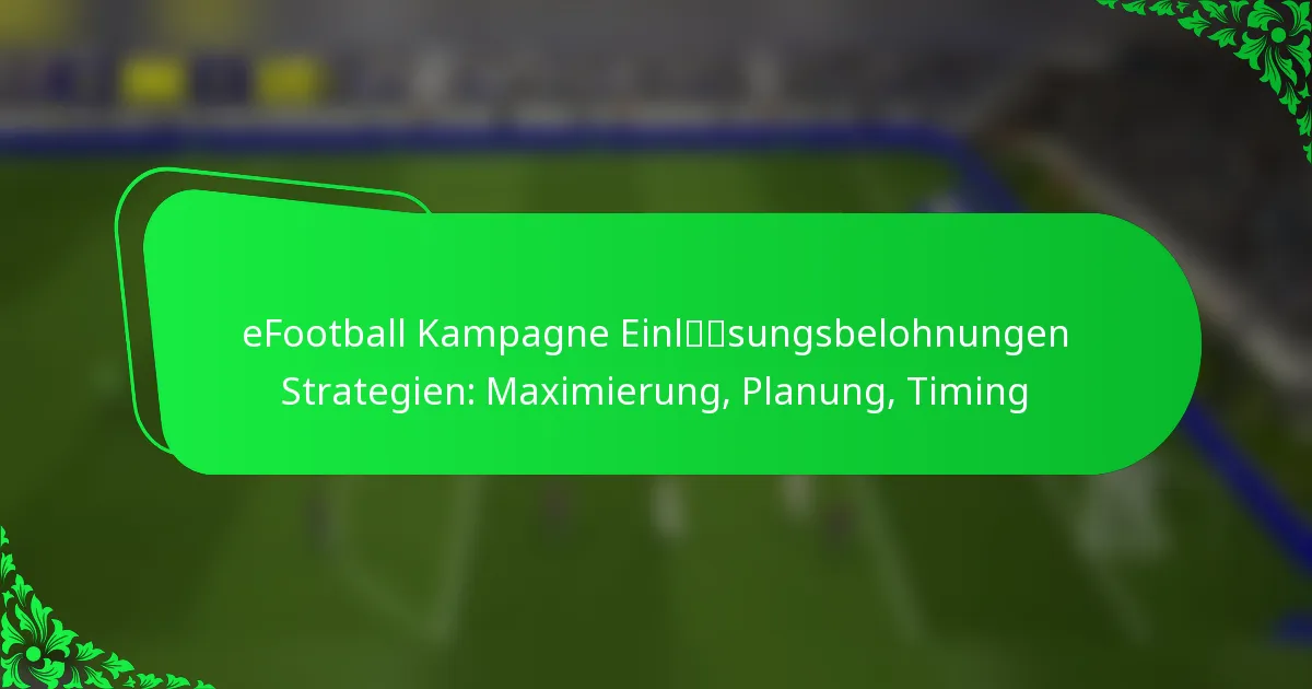 eFootball Kampagne Einlösungsbelohnungen Strategien: Maximierung, Planung, Timing