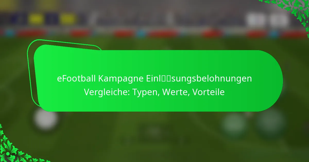 eFootball Kampagne Einlösungsbelohnungen Vergleiche: Typen, Werte, Vorteile