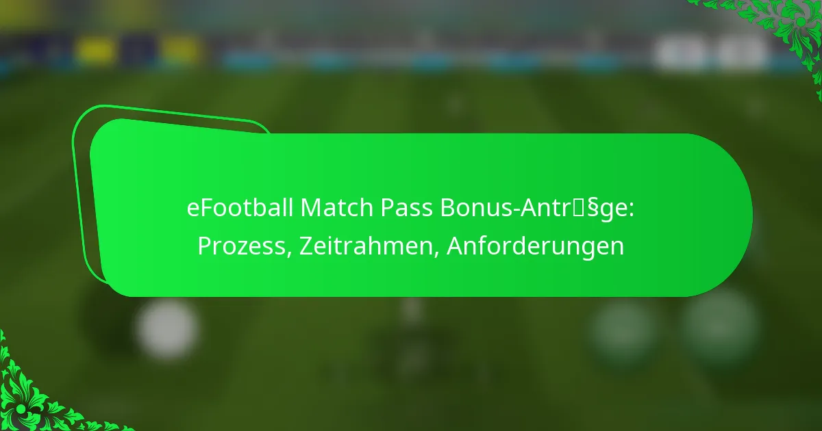 eFootball Match Pass Bonus-Anträge: Prozess, Zeitrahmen, Anforderungen