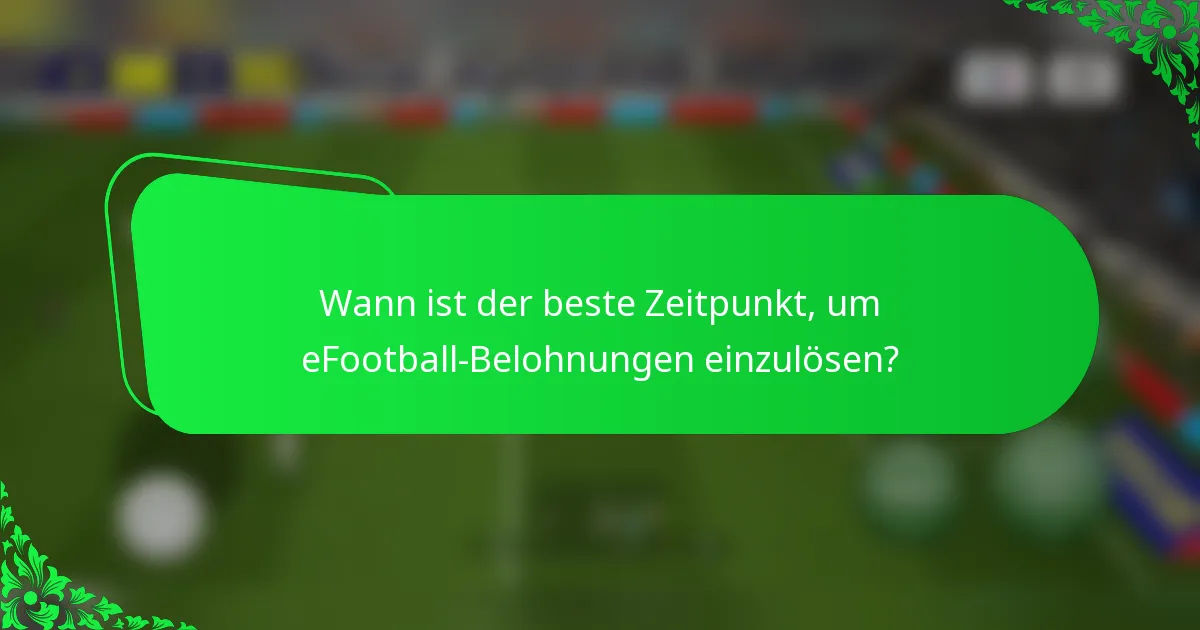Wann ist der beste Zeitpunkt, um eFootball-Belohnungen einzulösen?