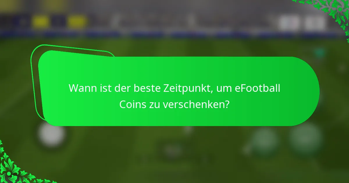 Wann ist der beste Zeitpunkt, um eFootball Coins zu verschenken?