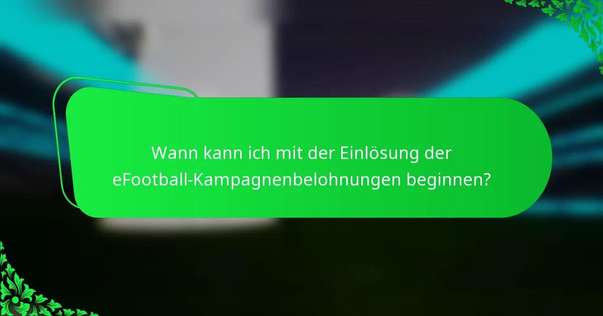 Wann kann ich mit der Einlösung der eFootball-Kampagnenbelohnungen beginnen?