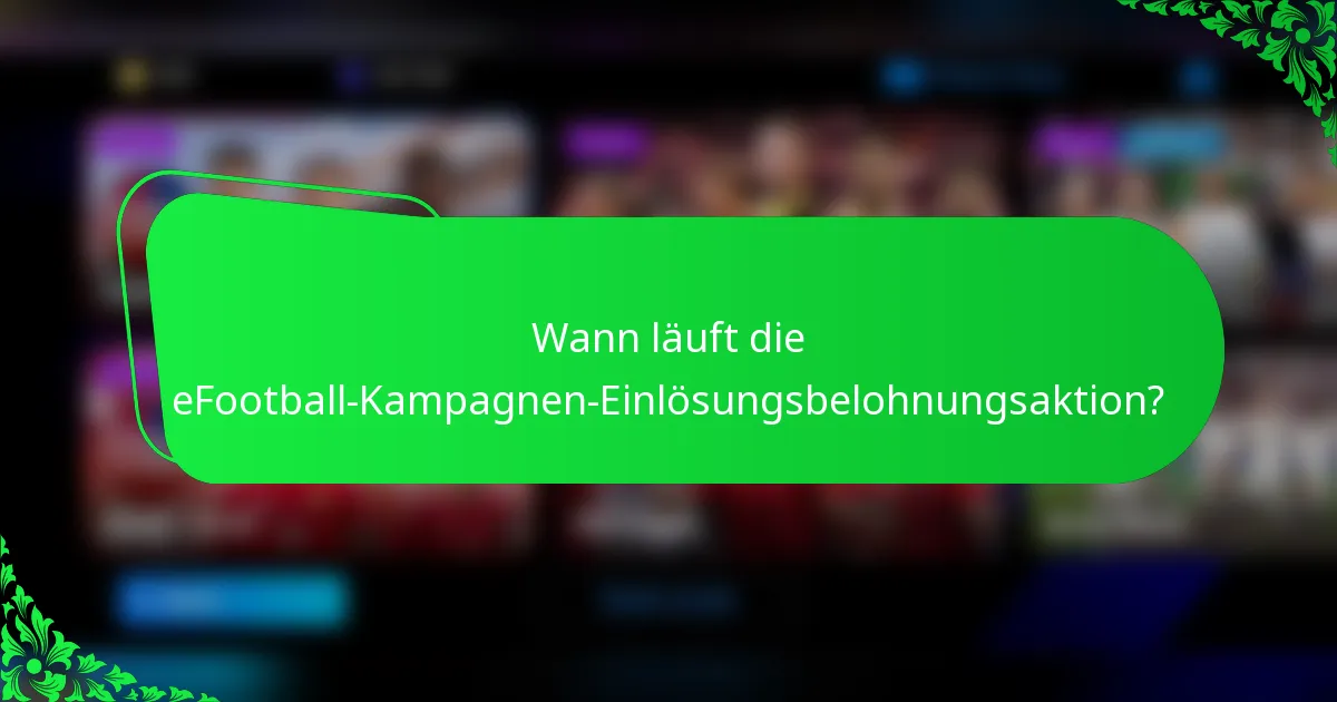 Wann läuft die eFootball-Kampagnen-Einlösungsbelohnungsaktion?