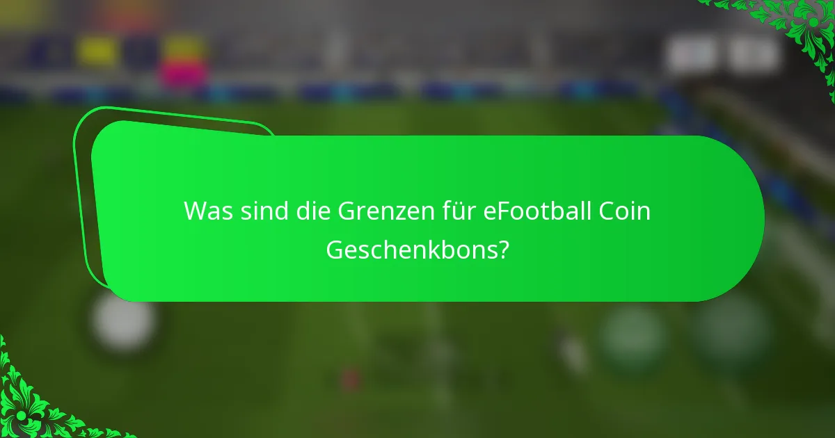 Was sind die Grenzen für eFootball Coin Geschenkbons?