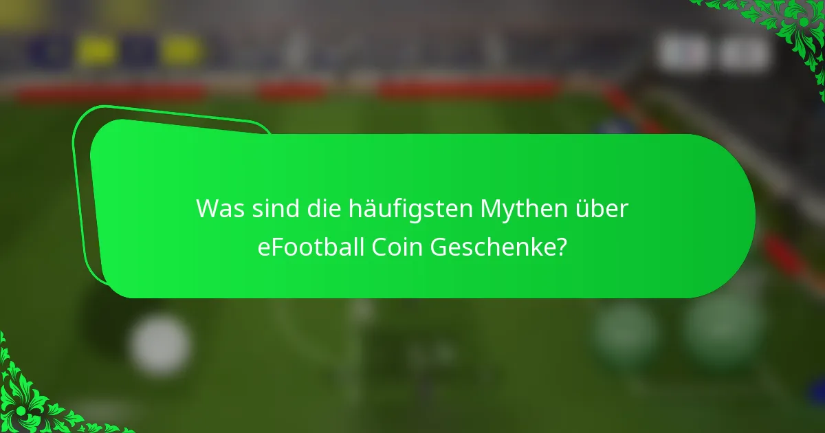 Was sind die häufigsten Mythen über eFootball Coin Geschenke?
