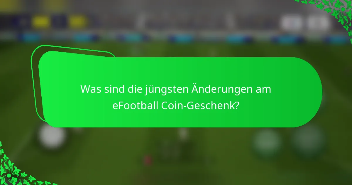 Was sind die jüngsten Änderungen am eFootball Coin-Geschenk?