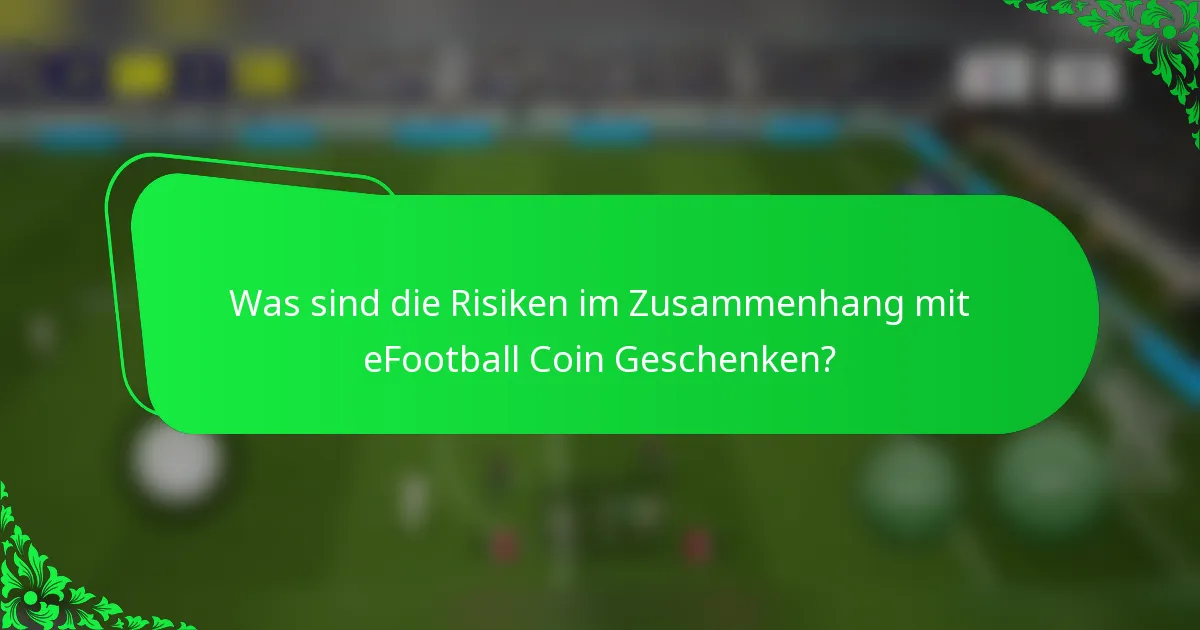 Was sind die Risiken im Zusammenhang mit eFootball Coin Geschenken?