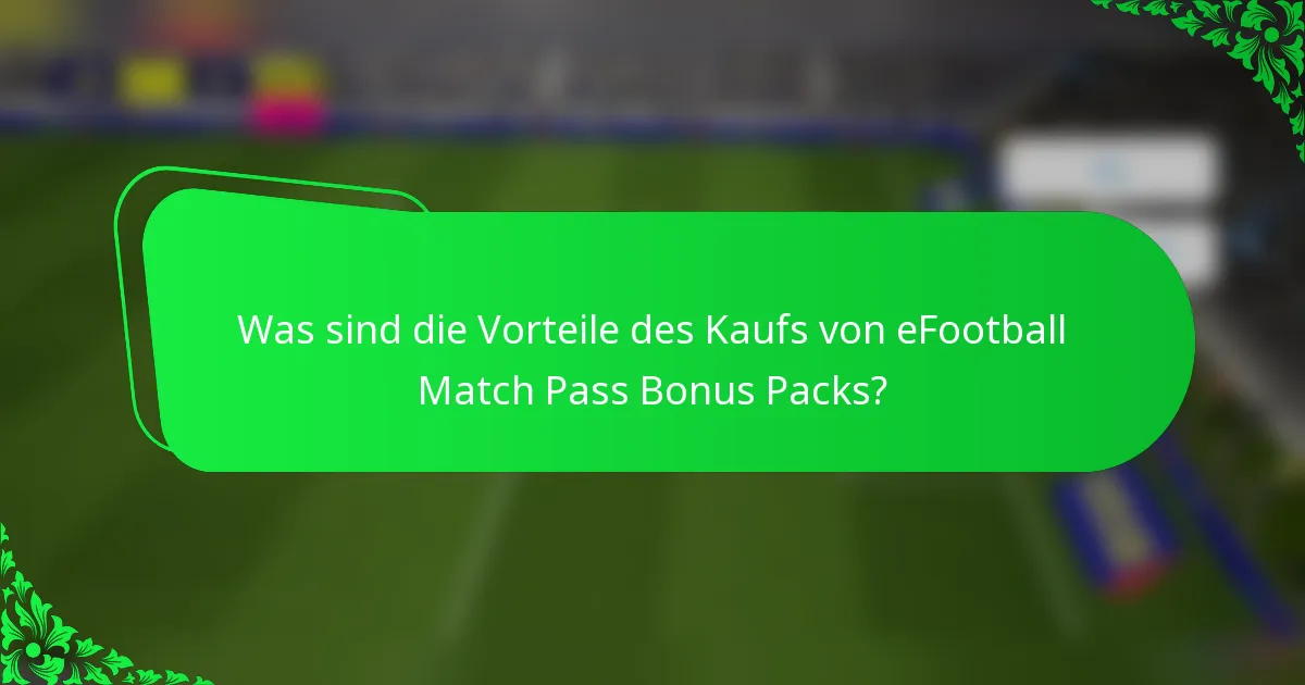 Was sind die Vorteile des Kaufs von eFootball Match Pass Bonus Packs?