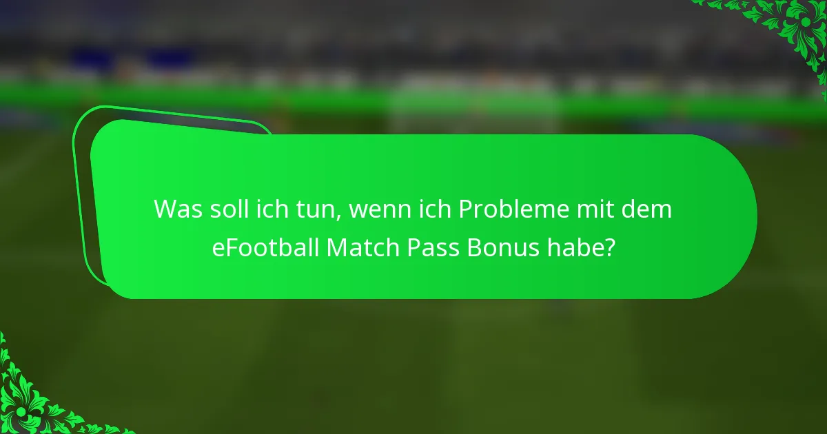 Was soll ich tun, wenn ich Probleme mit dem eFootball Match Pass Bonus habe?