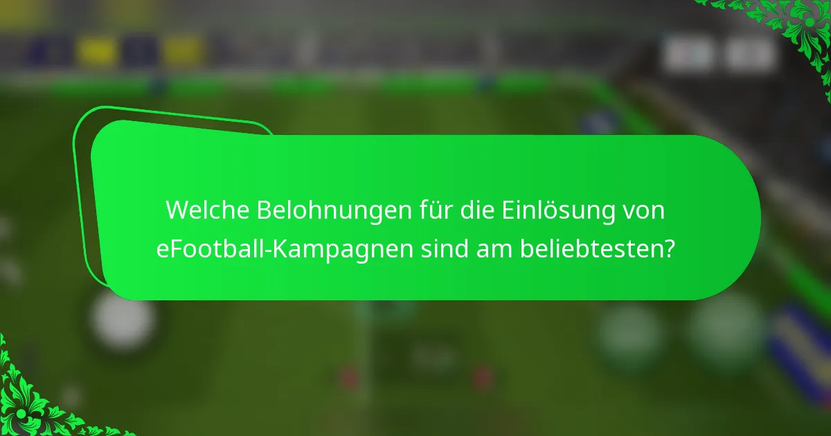 Welche Belohnungen für die Einlösung von eFootball-Kampagnen sind am beliebtesten?