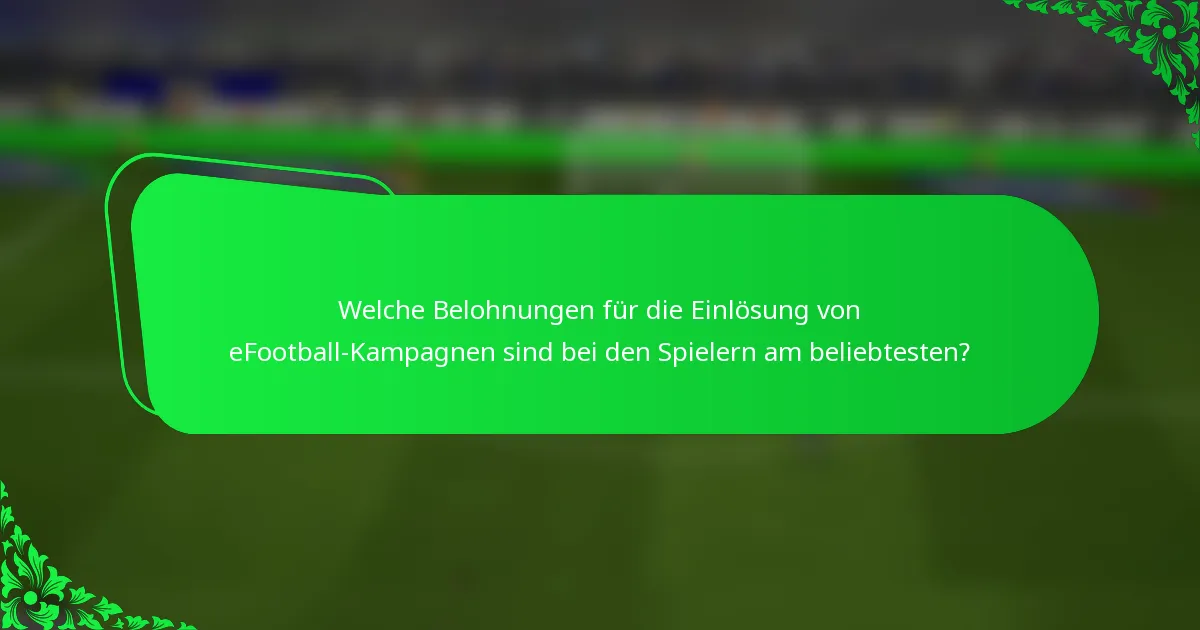Welche Belohnungen für die Einlösung von eFootball-Kampagnen sind bei den Spielern am beliebtesten?