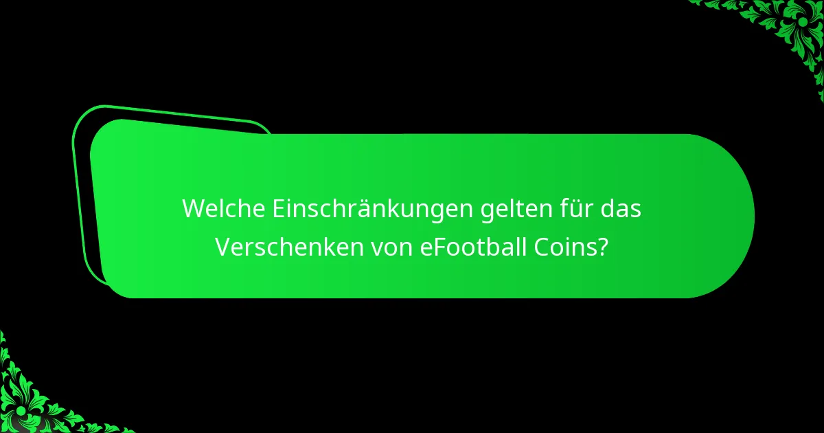 Welche Einschränkungen gelten für das Verschenken von eFootball Coins?