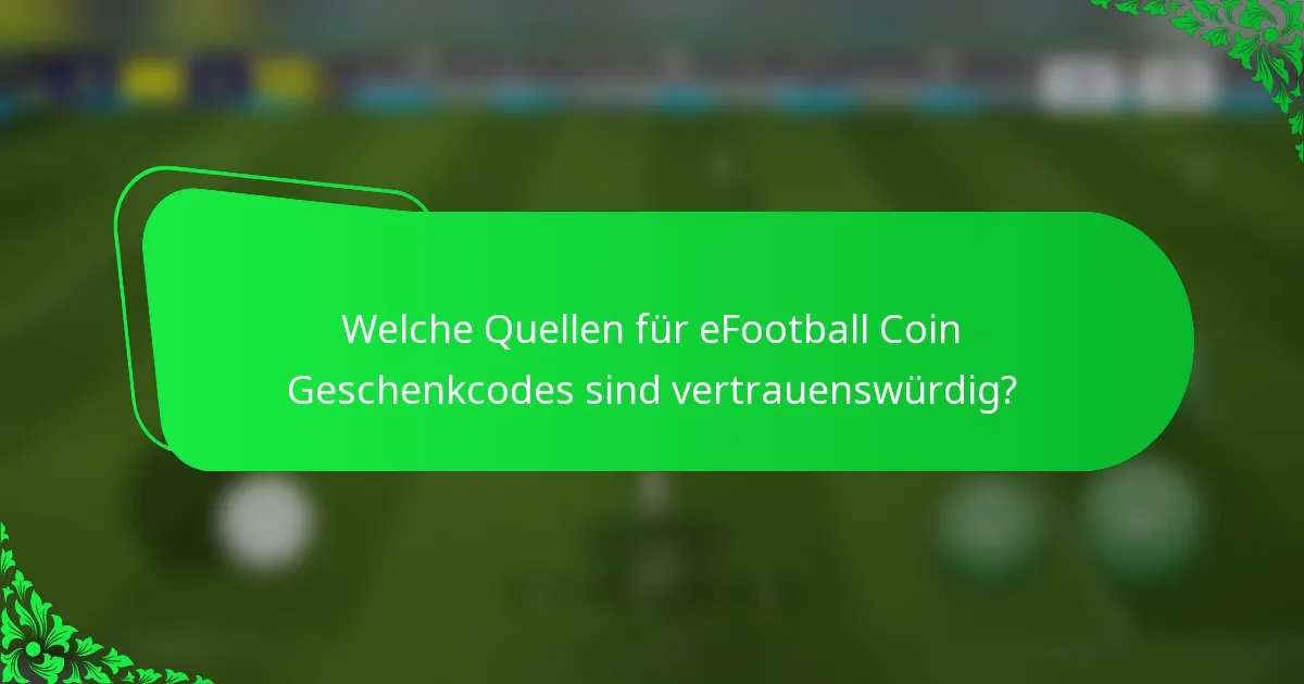 Welche Quellen für eFootball Coin Geschenkcodes sind vertrauenswürdig?