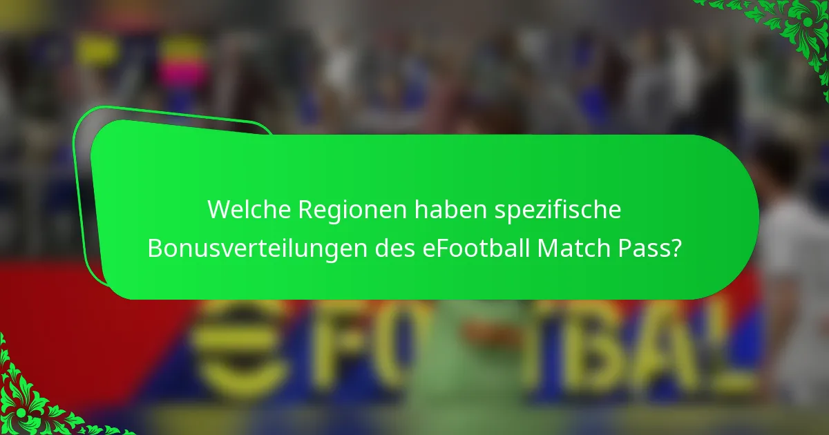 Welche Regionen haben spezifische Bonusverteilungen des eFootball Match Pass?