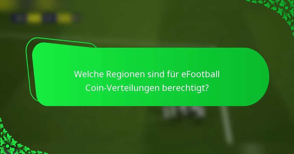 Welche Regionen sind für eFootball Coin-Verteilungen berechtigt?