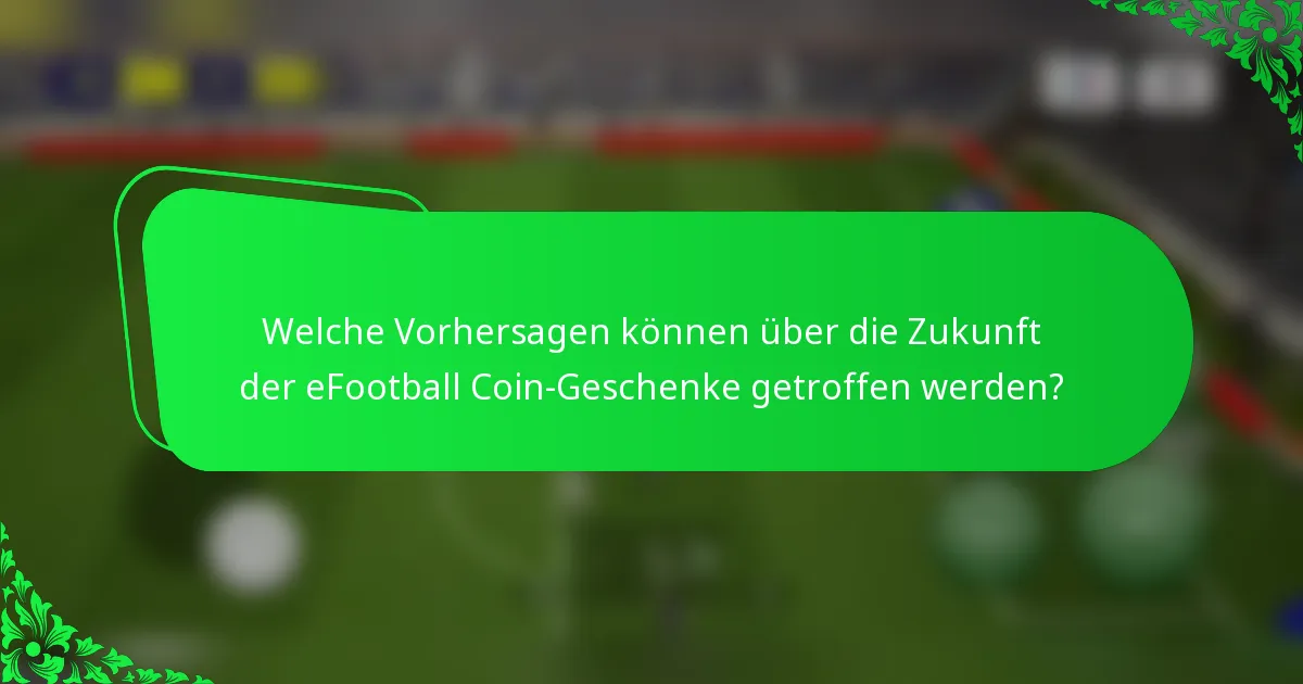 Welche Vorhersagen können über die Zukunft der eFootball Coin-Geschenke getroffen werden?