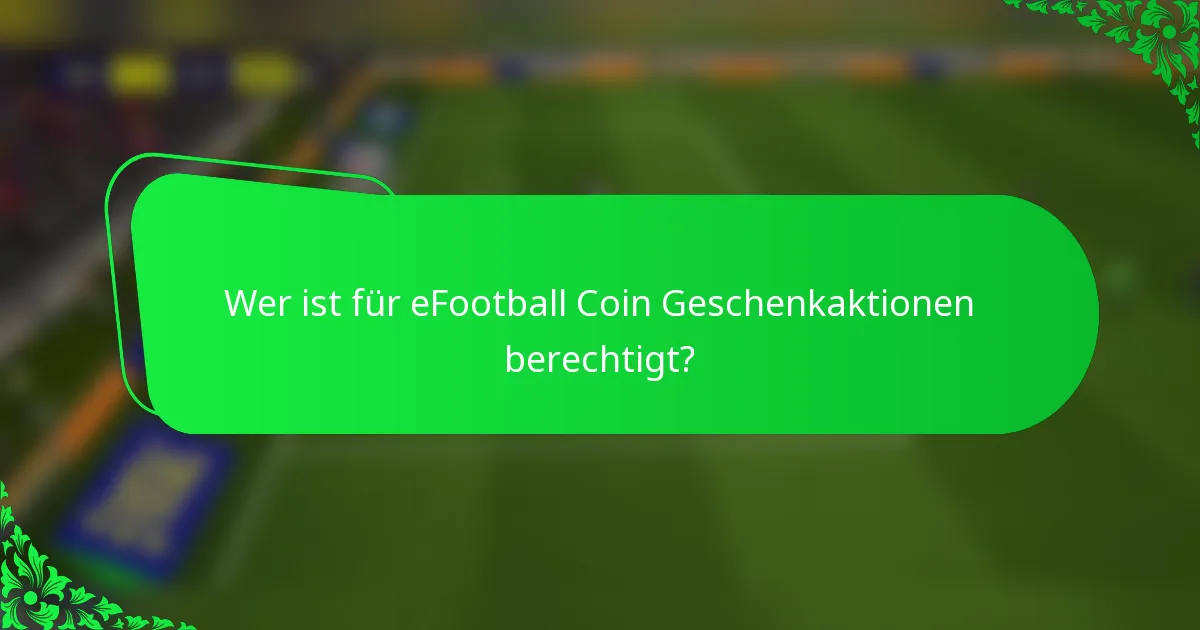 Wer ist für eFootball Coin Geschenkaktionen berechtigt?