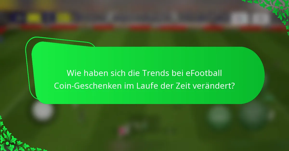 Wie haben sich die Trends bei eFootball Coin-Geschenken im Laufe der Zeit verändert?