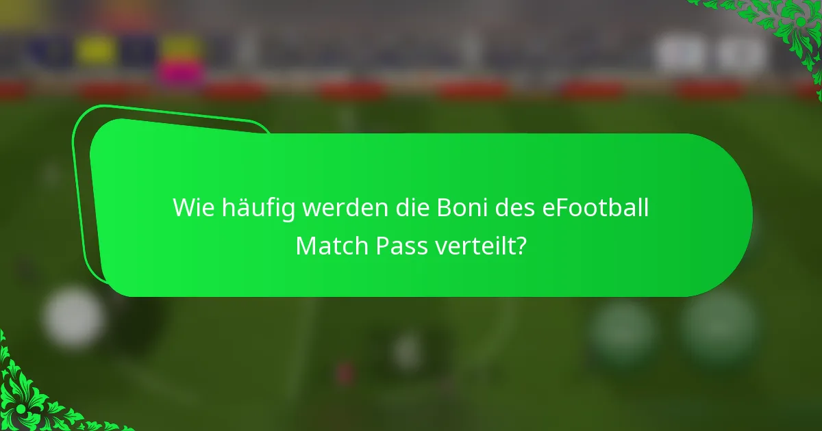 Wie häufig werden die Boni des eFootball Match Pass verteilt?