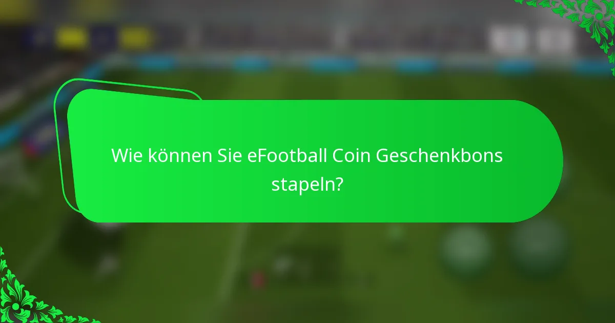 Wie können Sie eFootball Coin Geschenkbons stapeln?