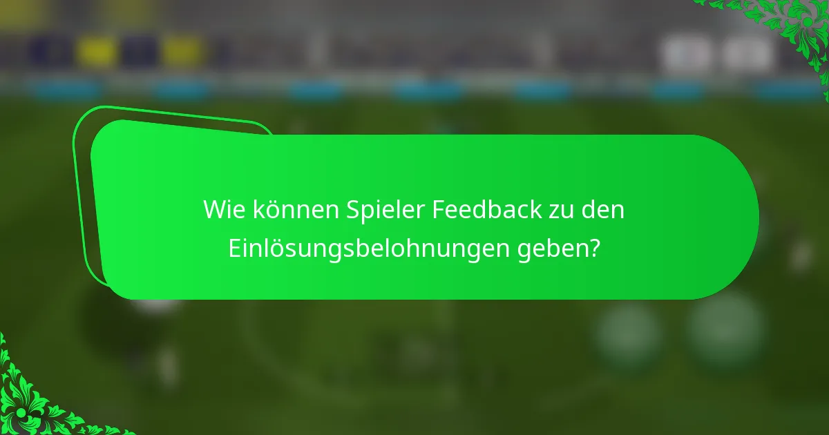 Wie können Spieler Feedback zu den Einlösungsbelohnungen geben?