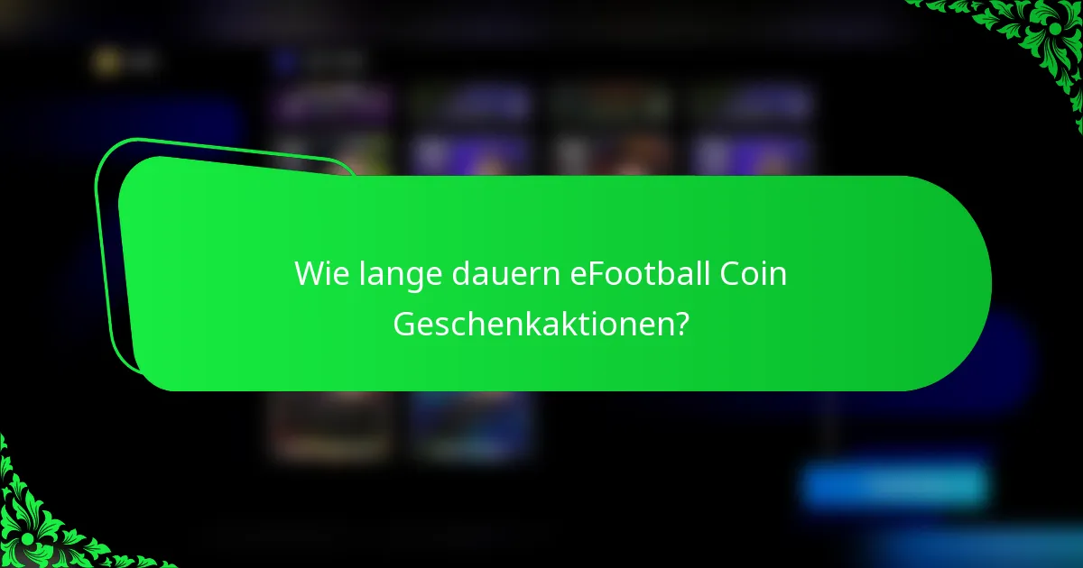 Wie lange dauern eFootball Coin Geschenkaktionen?