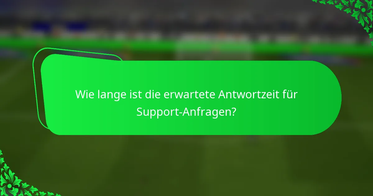 Wie lange ist die erwartete Antwortzeit für Support-Anfragen?