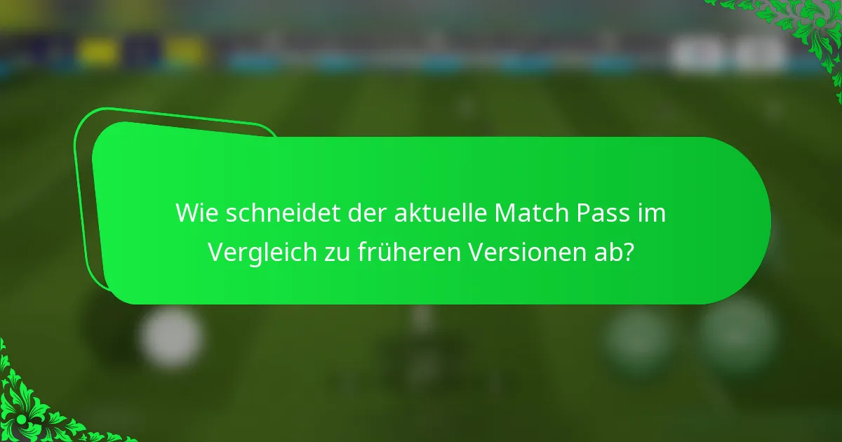 Wie schneidet der aktuelle Match Pass im Vergleich zu früheren Versionen ab?