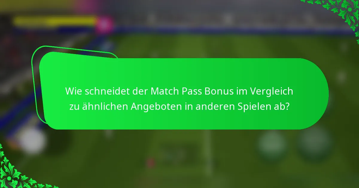 Wie schneidet der Match Pass Bonus im Vergleich zu ähnlichen Angeboten in anderen Spielen ab?