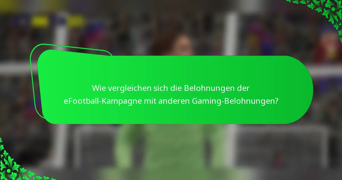 Wie vergleichen sich die Belohnungen der eFootball-Kampagne mit anderen Gaming-Belohnungen?