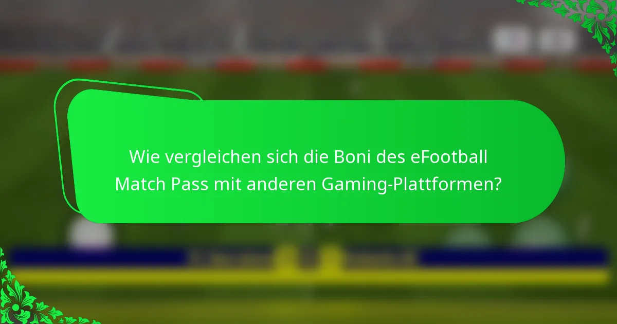 Wie vergleichen sich die Boni des eFootball Match Pass mit anderen Gaming-Plattformen?