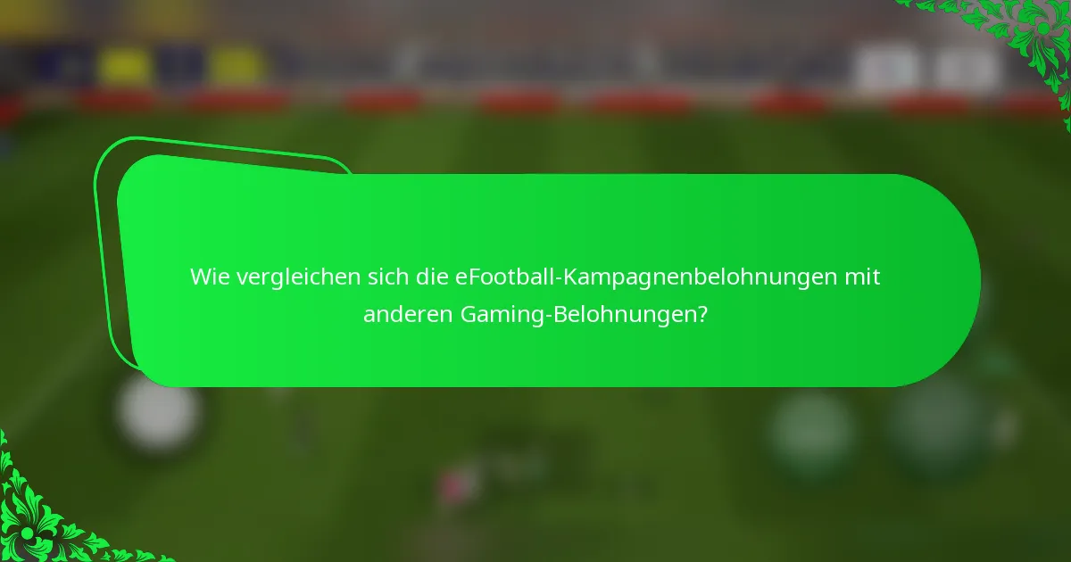 Wie vergleichen sich die eFootball-Kampagnenbelohnungen mit anderen Gaming-Belohnungen?