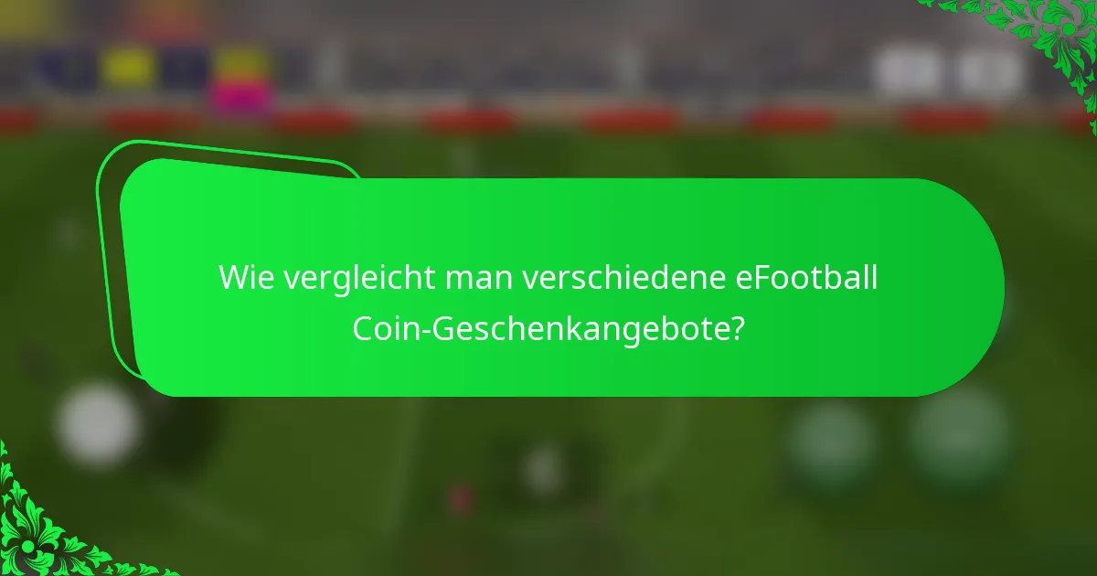 Wie vergleicht man verschiedene eFootball Coin-Geschenkangebote?