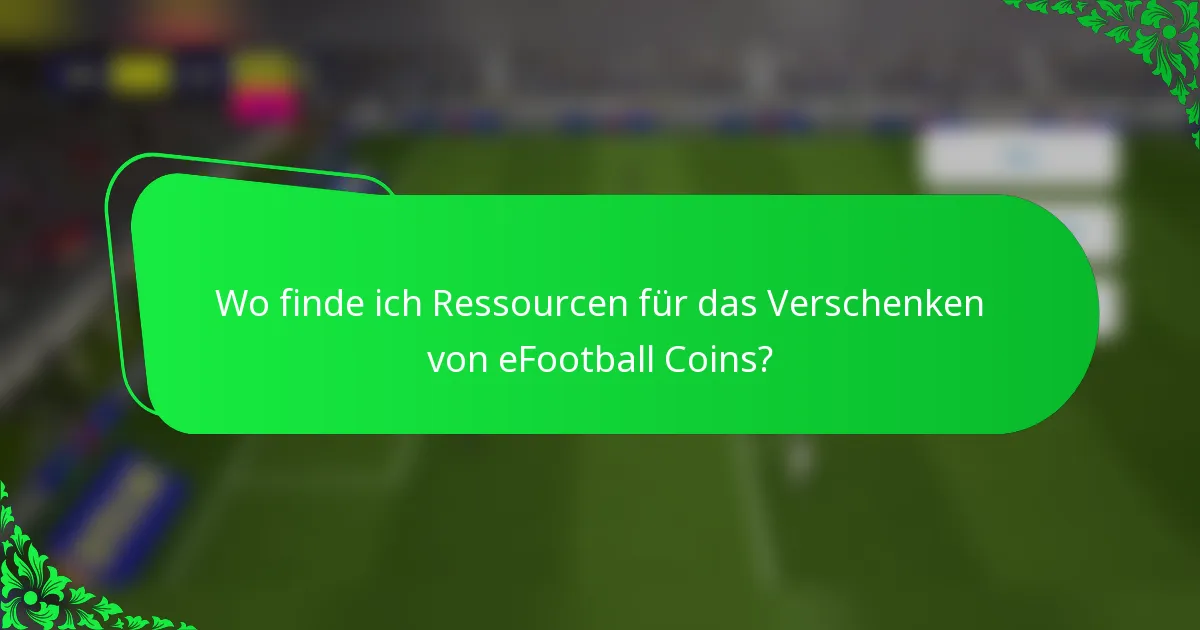 Wo finde ich Ressourcen für das Verschenken von eFootball Coins?
